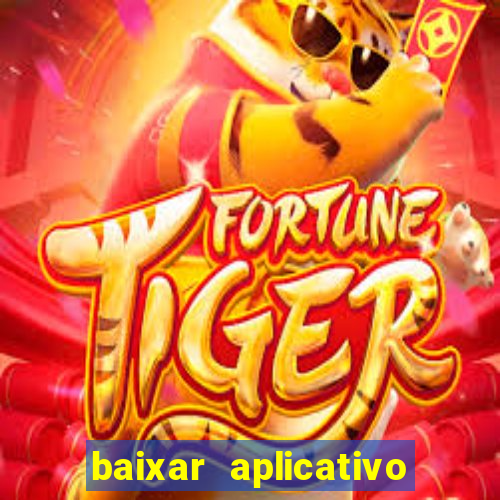 baixar aplicativo do jogo do tigrinho