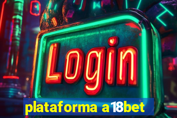 plataforma a18bet