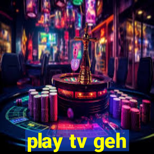 play tv geh