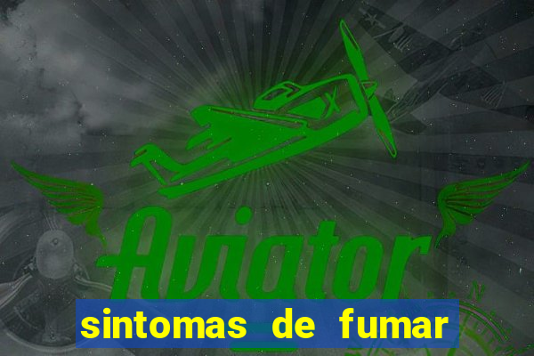 sintomas de fumar pela primeira vez