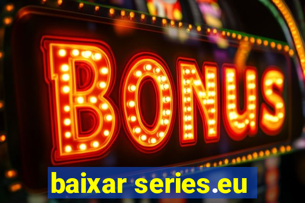 baixar series.eu