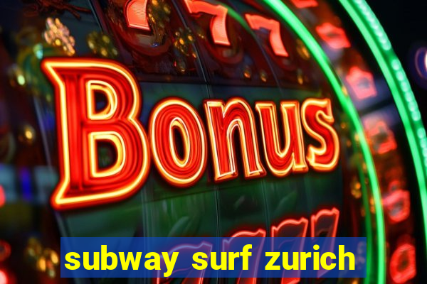 subway surf zurich