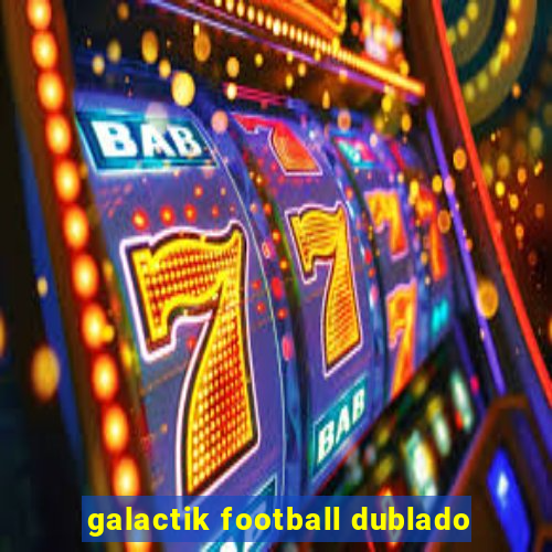 galactik football dublado