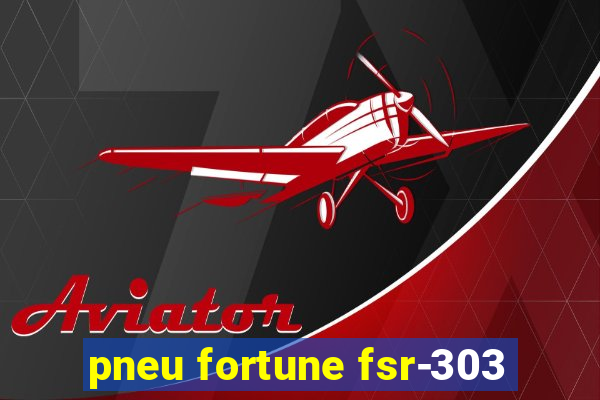 pneu fortune fsr-303