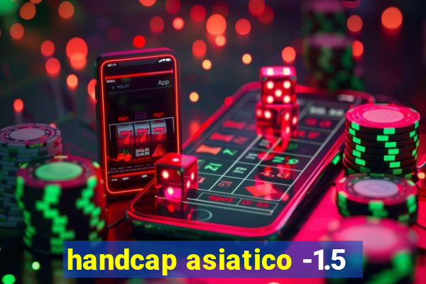 handcap asiatico -1.5