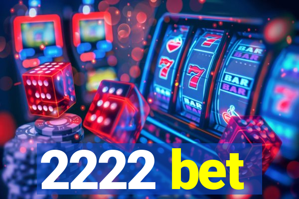 2222 bet