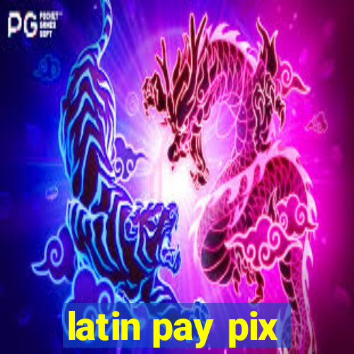 latin pay pix