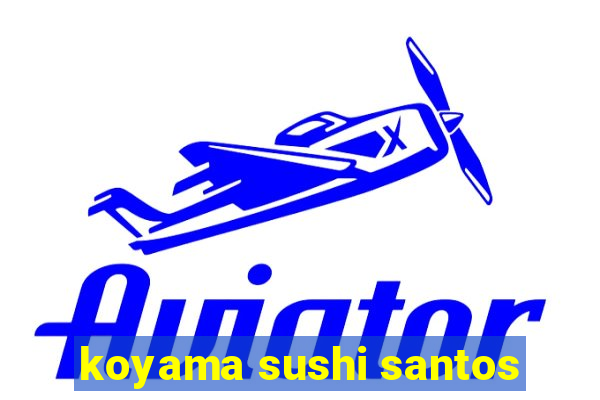 koyama sushi santos