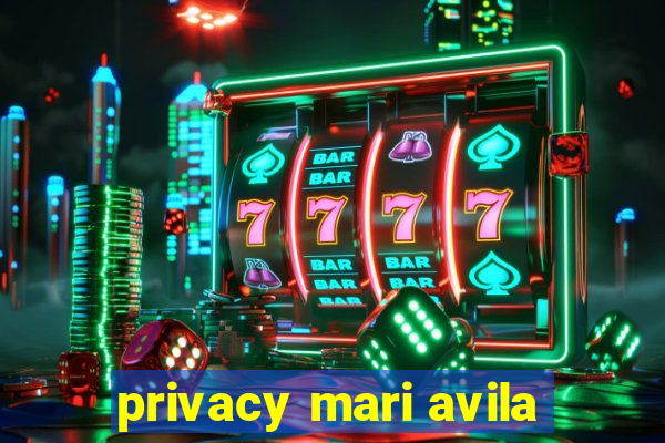 privacy mari avila