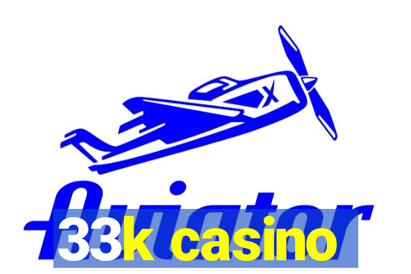 33k casino