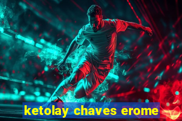 ketolay chaves erome