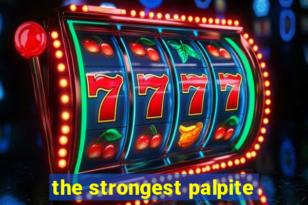 the strongest palpite