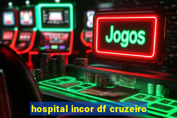 hospital incor df cruzeiro