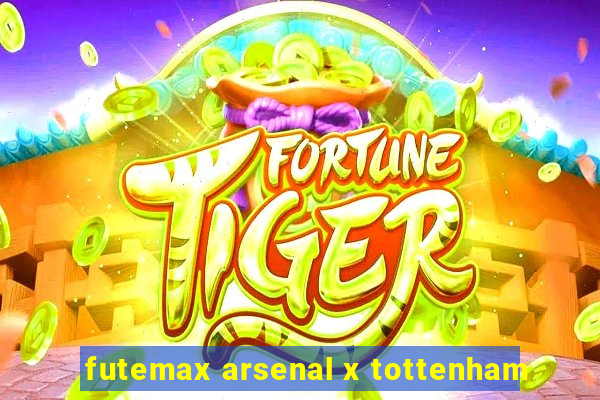 futemax arsenal x tottenham