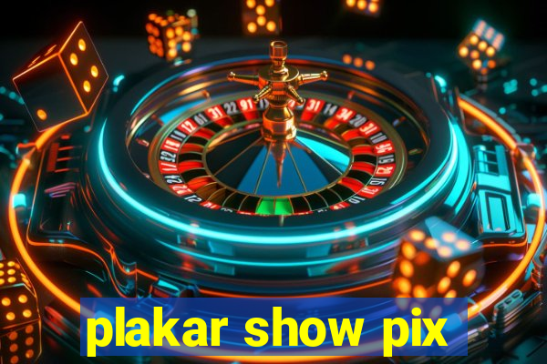 plakar show pix