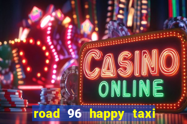 road 96 happy taxi security call password