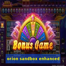 orion sandbox enhanced