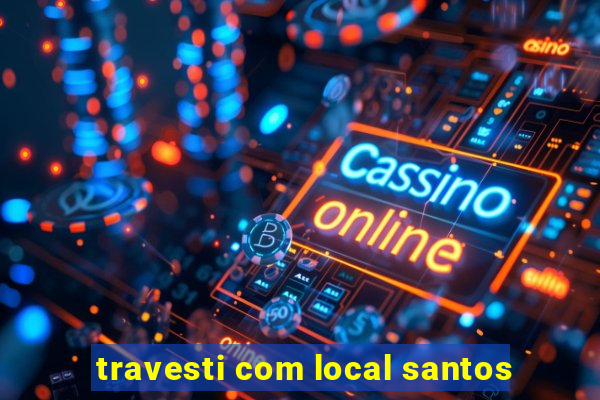 travesti com local santos