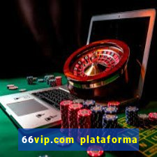 66vip.com plataforma de jogos