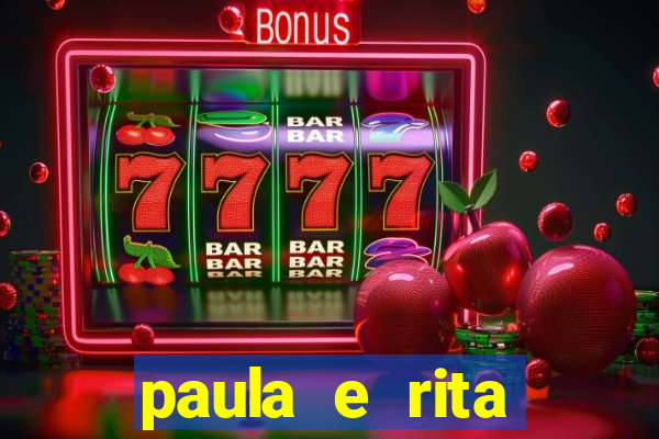 paula e rita compraram muitas cartelas no bingo e gastaram