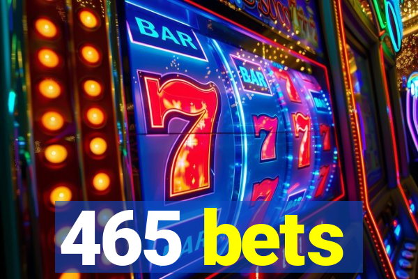 465 bets