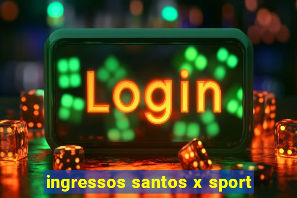 ingressos santos x sport