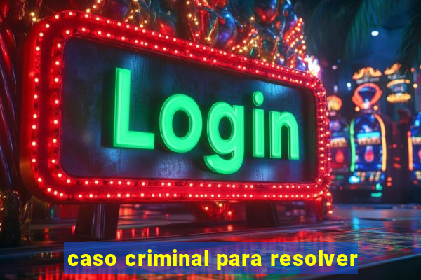 caso criminal para resolver