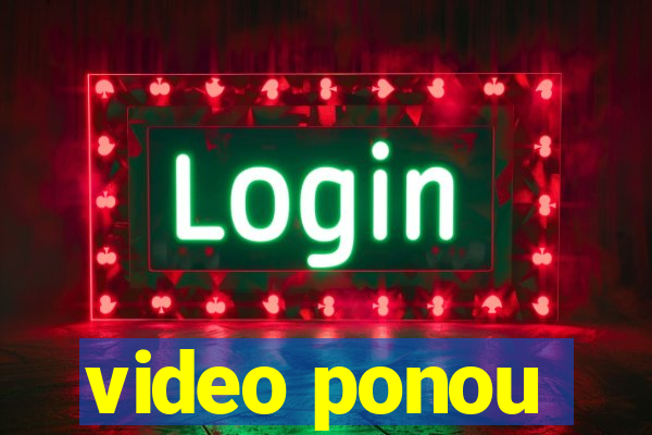 video ponou