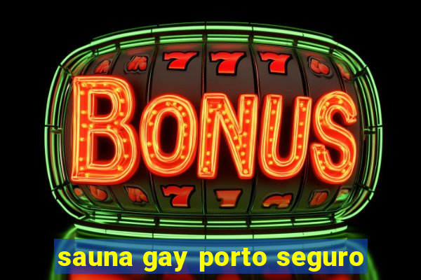 sauna gay porto seguro