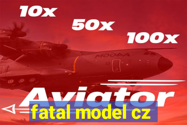 fatal model cz