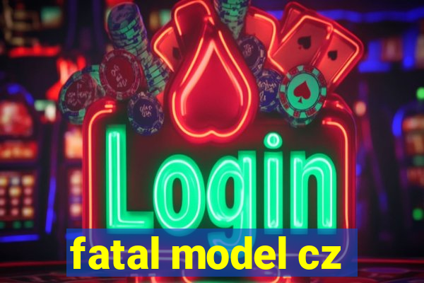 fatal model cz