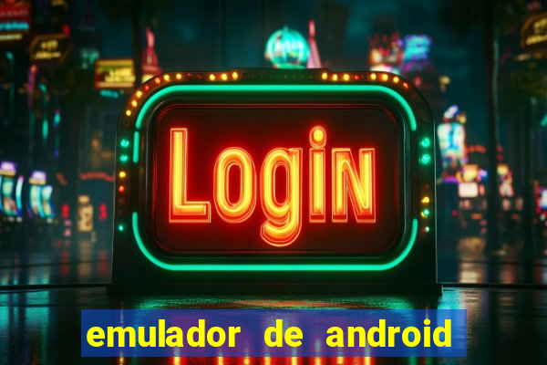 emulador de android para pc fraco