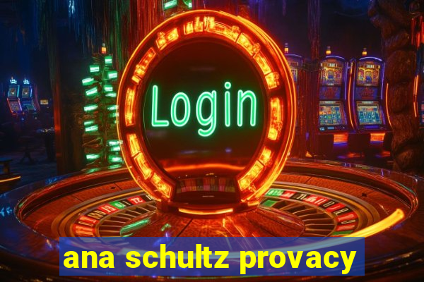 ana schultz provacy