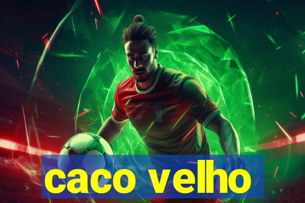 caco velho