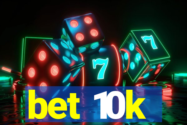 bet 10k