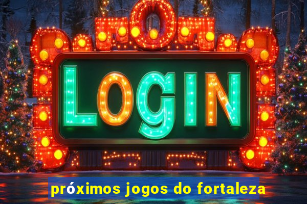 próximos jogos do fortaleza