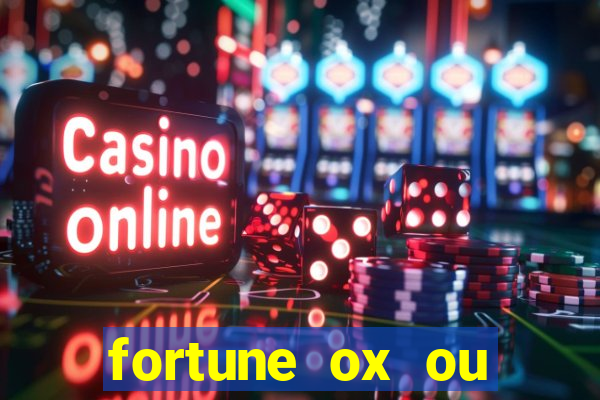 fortune ox ou fortune tiger