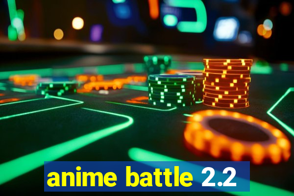 anime battle 2.2