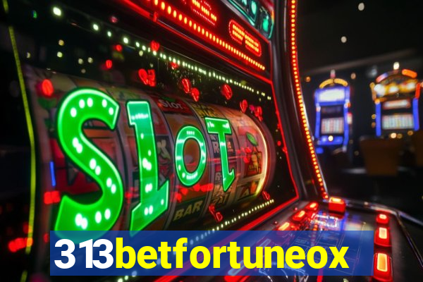 313betfortuneox