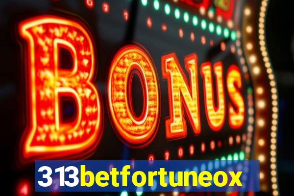 313betfortuneox