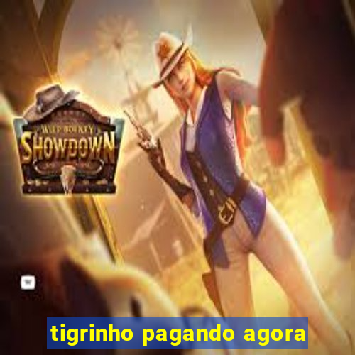 tigrinho pagando agora