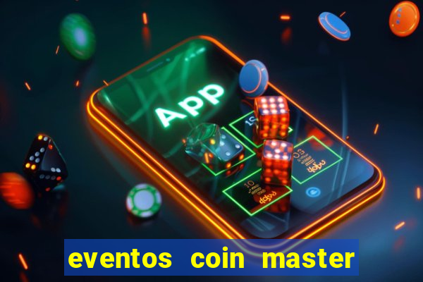 eventos coin master horário 2024