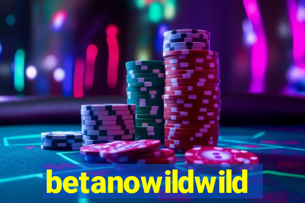 betanowildwild