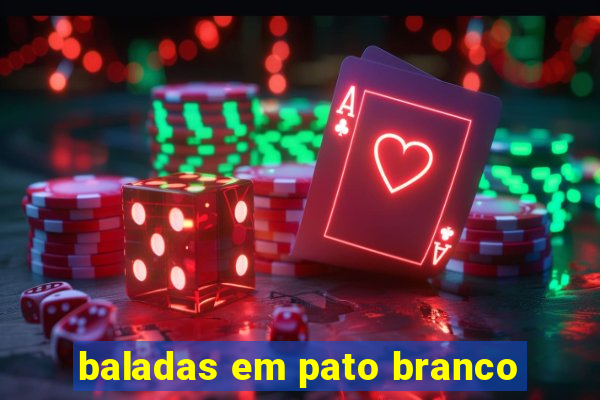 baladas em pato branco