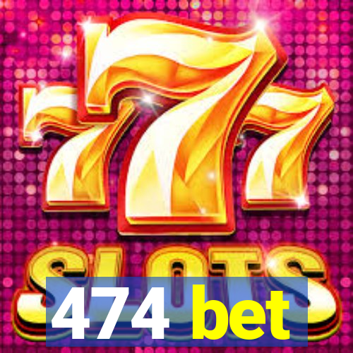 474 bet