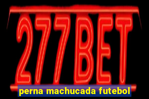 perna machucada futebol