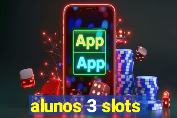 alunos 3 slots