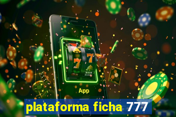 plataforma ficha 777