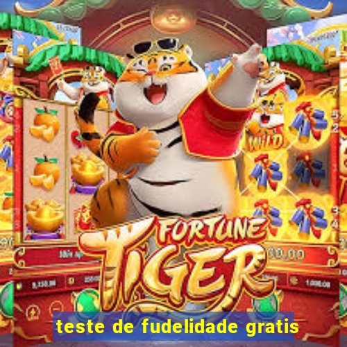 teste de fudelidade gratis