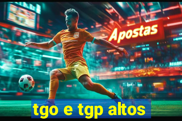 tgo e tgp altos